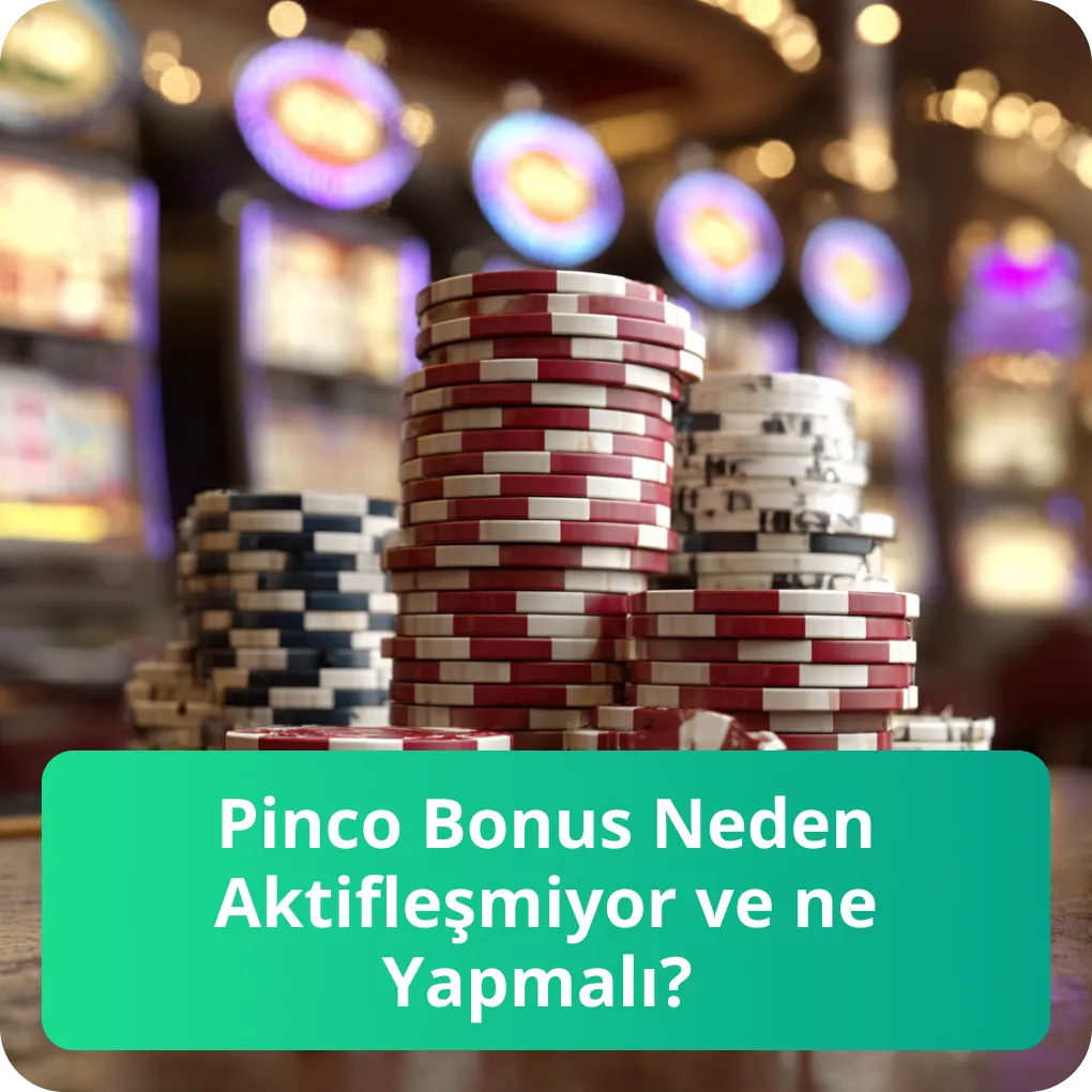 Pinco Bonus Neden Aktifleşmiyor ve ne Yapmalı?